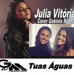 Julia Vitória Couver Gabriela Rocha - Tuas Águas (Dj Gilson Mix)