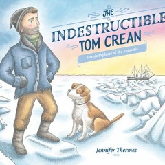 (Download Book) The Indestructible Tom Crean: Heroic Explorer of the Antarctic - Jennifer Thermes