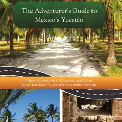 $PDF$/READ/DOWNLOAD The Adventurer's Guide to Mexico's Yucatán (Travel Guide Book)