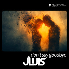 JLUIS - Don't Say Goodbye (Extended Mix)