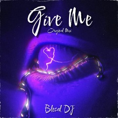 Give Me (Original Mix)