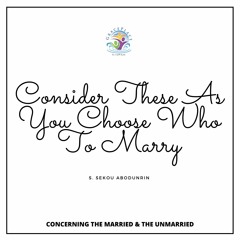 Consider These As You Choose Who To Marry (SA200701)