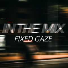 InTheMix - Fixed Gaze