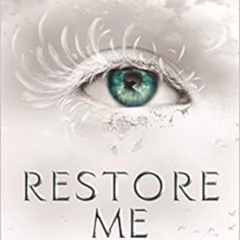 [READ] EPUB 📙 Restore Me by Tahereh Mafi PDF EBOOK EPUB KINDLE