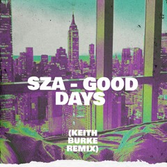 SZA - Good Days (Keith Burke Remix)