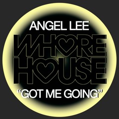 Angel Lee - Got Me Going (Original Mix)Whore House RELEASED 03.10.22