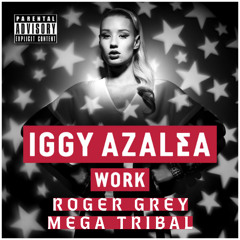 Iggy Azalea - WORK (Roger Grey Mega Tribal)