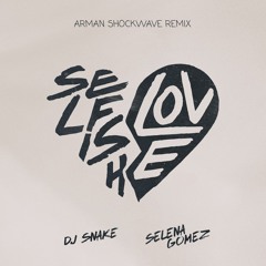 DJ Snake & Selena Gomez - Selfish Love (Arman ShockWave Remix)