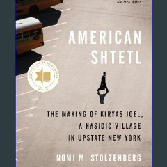 READ [PDF] ❤ American Shtetl: The Making of Kiryas Joel, a Hasidic Village in Upstate New York Rea
