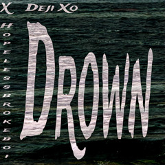 Deji Xo & HopelessBrokeBoi - Drown