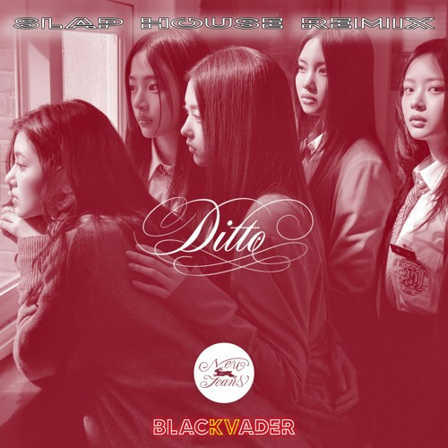 Stream Newjeans 뉴진스 Ditto Blackvader Slap Remix By 𝔹𝕃𝔸ℂ𝕂𝕍𝔸𝔻𝔼ℝ Listen Online For Free On 6852