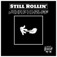 Still Rollin' Joka B xMrLee