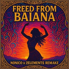 NONICO x 2elements - Freed From Baiana (Remake)