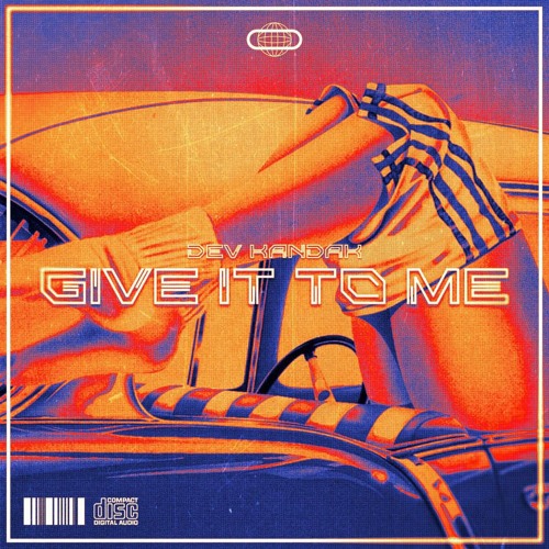 Premiere: Dev Kandak - Give It To Me [Free Download]