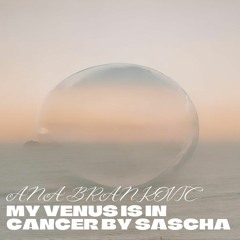 My Venus is in Cancer by Sascha Rijkeboer (Ana Brankovic Soundscape)