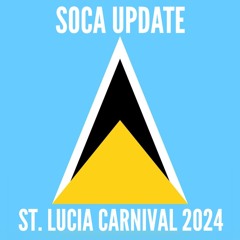 Soca Update - Saint Lucia Carnival 2024