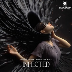 mISHØ, ZreniX, George Cooksey - Infected [OUT NOW]