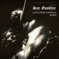 Say Goodbye (Alexander Espinoza Remix)