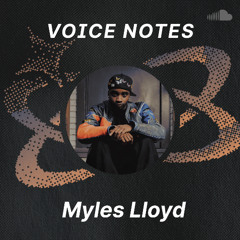 Voice Notes: Myles Lloyd on "Closer"