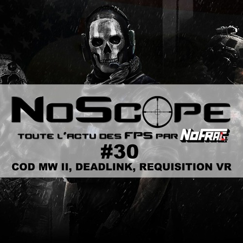 NoScope #30 - Call Of Duty: Modern Warfare II, Requsition VR, Deadlink