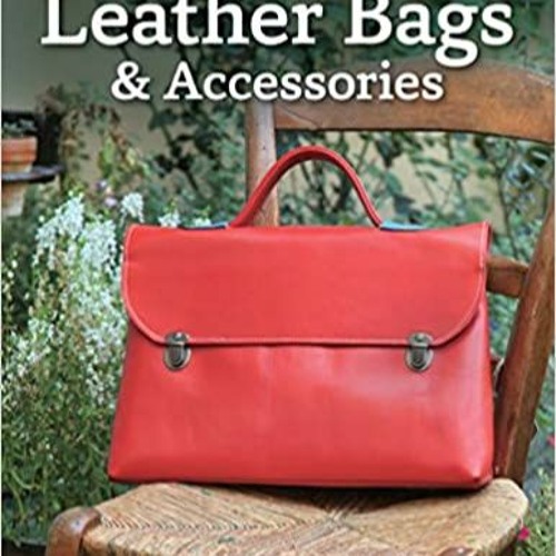 Download⚡️[PDF]❤️ Handmade Leather Bags & Accessories (Design Originals) 28 Simple Strategies to Enh