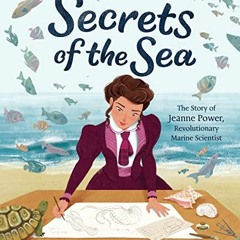 VIEW [KINDLE PDF EBOOK EPUB] Secrets of the Sea: The Story of Jeanne Power, Revolutionary Marine Sci