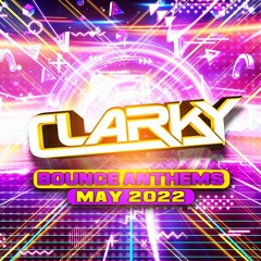 Clarky - May 2022 Bounce Anthems