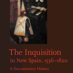 [Book] R.E.A.D Online The Inquisition in New Spain, 1536â€“1820: A Documentary History