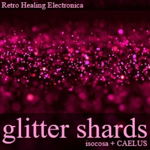 glitter shards / isocosa + CAELUS