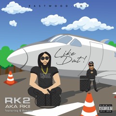 RK2 aka RK II - Like Dat! Ft. Q Bosilini