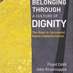 Download⚡️[PDF]❤️ Belonging Through a Culture of Dignity: The Keys to Successful Equity Implementati