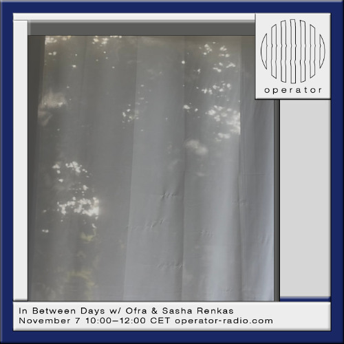 In Between Days w/ Ofra & Sasha Renkas - 7th November 2025