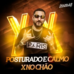 POSTURADO E CALMO X NO CHÃO - DJ DOUGLAS CARDOSO