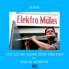 You Let me Alone With This Pain (FLAME´s Lament) Feat. Pascal Schäfer
