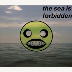 The Sea Is Forbidden