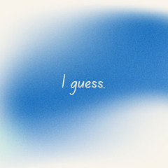 I guess.