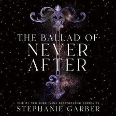 [ACCESS] [EPUB KINDLE PDF EBOOK] The Ballad of Never After by  Stephanie Garber,Rebecca Soler,Macmil