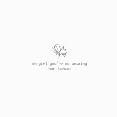 oh girl you're so amazing ✰ taesan