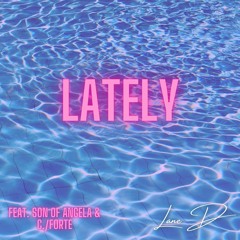 Lately (feat. Son Of Angela & C./Forte)