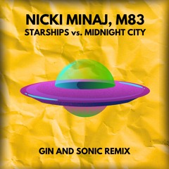 Nicki Minaj, M83 - Starships Vs. Midnight City (Gin and Sonic Mashup Remix)