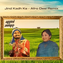 Jind kadh ke (Afro Desi Mix) - DJ Arjun Singh | Kuldeep Manak x Amarjot Kaur