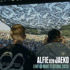 ALFIE B2B JAEKO LIVE @ MiNT FESTIVAL 2025