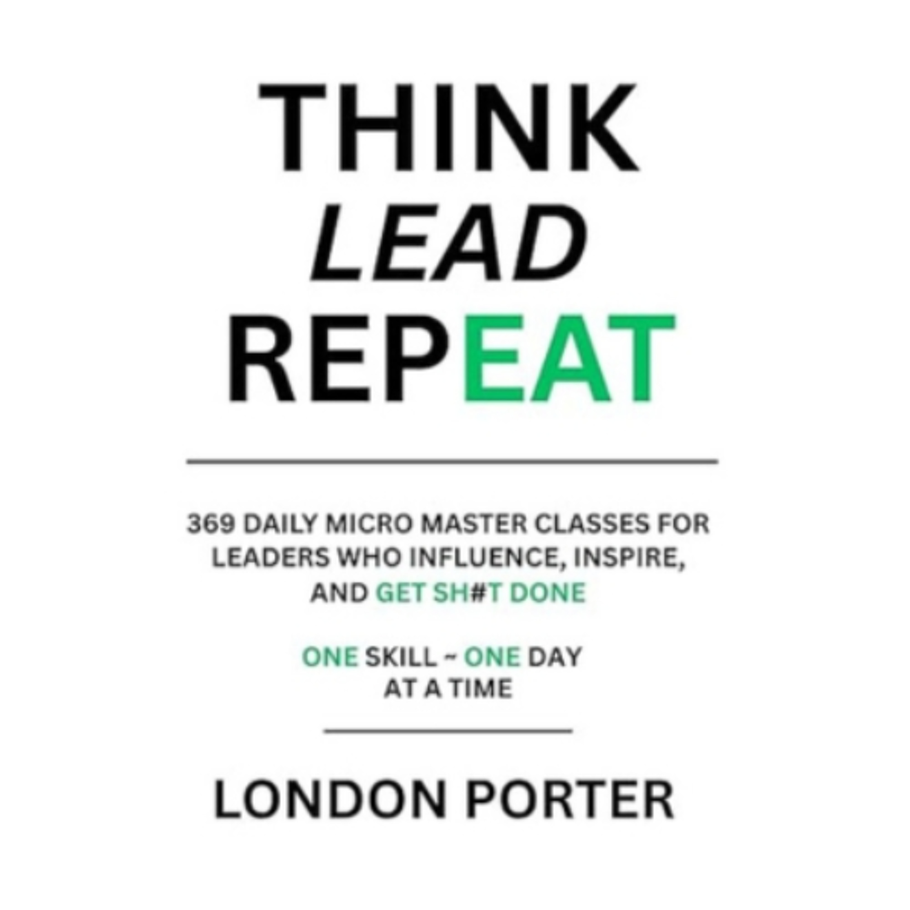 Podcast 1305: THINK LEAD REPEAT: 369 Daily Micro Master Classes by London Porter episode artwork