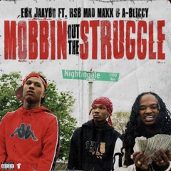A-Bliccy X EBK JaayBo X EBK Mad Maxx - Mobbin Out the Struggle