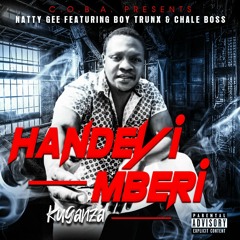 Handeyi Mberi (Kuganza) - Natty Gee Feat. Boy Trunx & Chale Boss.