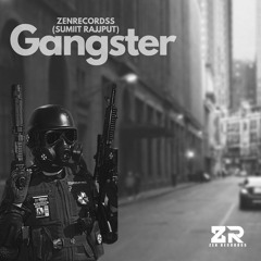 Gangster - ZENRECORDSS (SUMIIT RAJJPUT)