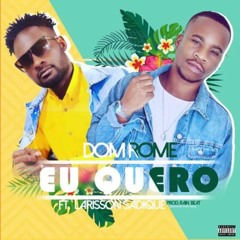 Dom Rome feat. Larisson Sadique - Eu Quero