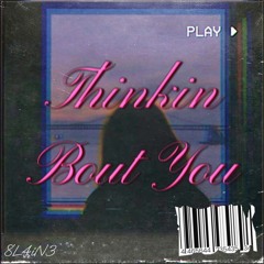 Thinkin Bout You