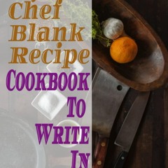 (⚡READ⚡) My Chef Blank Recipe Cookbook To Write In 3758 MMMDCCLVIII: Your Own Re