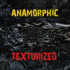 Anamorphic - Texturized